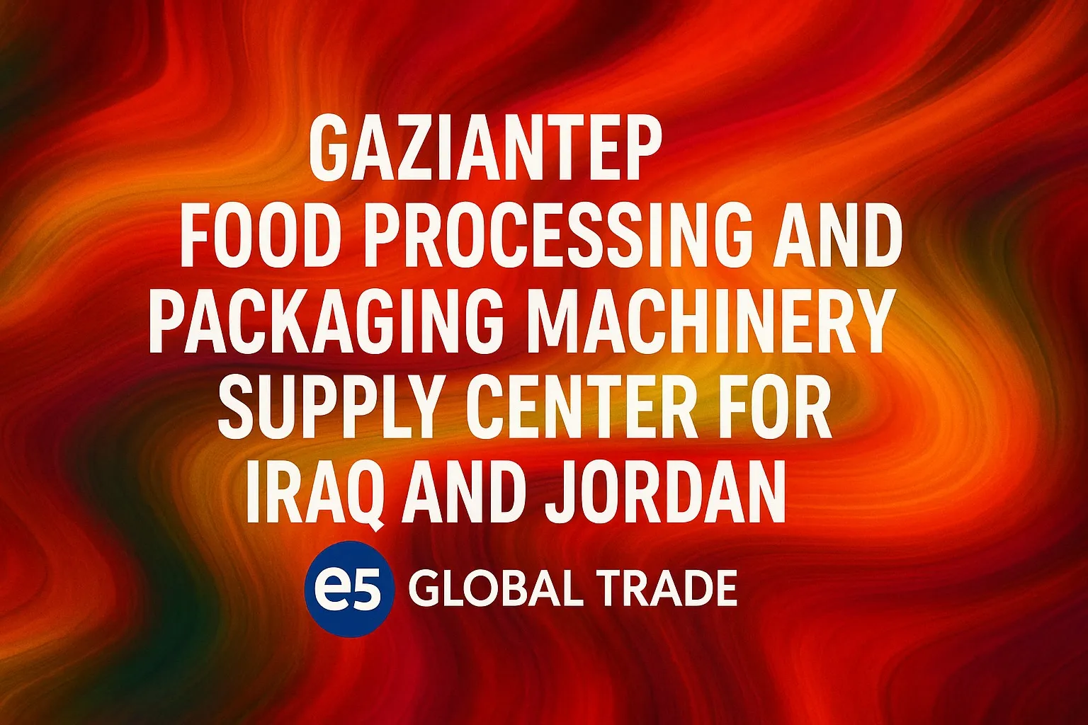 Gaziantep Food Processing and Packaging Machinery: Supply Center for Iraq and Jordan