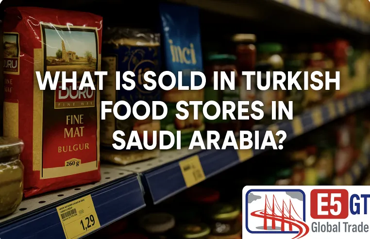 Suudi Arabistan’daki Türk Gıda Mağazalarında Neler Satılıyor?
