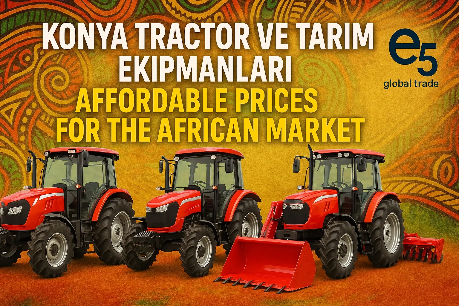Konya Traktör ve Tarım Ekipmanları: Afrika Pazarı İçin Uygun Fiyatlar