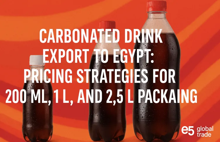 Mısır’a Gazoz İhracatı: 200 ml, 1 lt ve 2.5 lt Ambalajların Fiyatlandırma Stratejileri (2025)