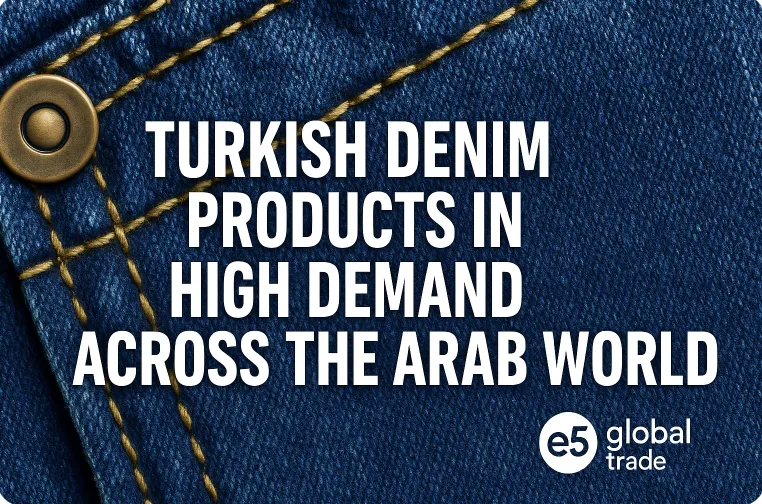 Arap Dünyasında Büyük Talep Gören Türk Denim (Kot) Ürünleri