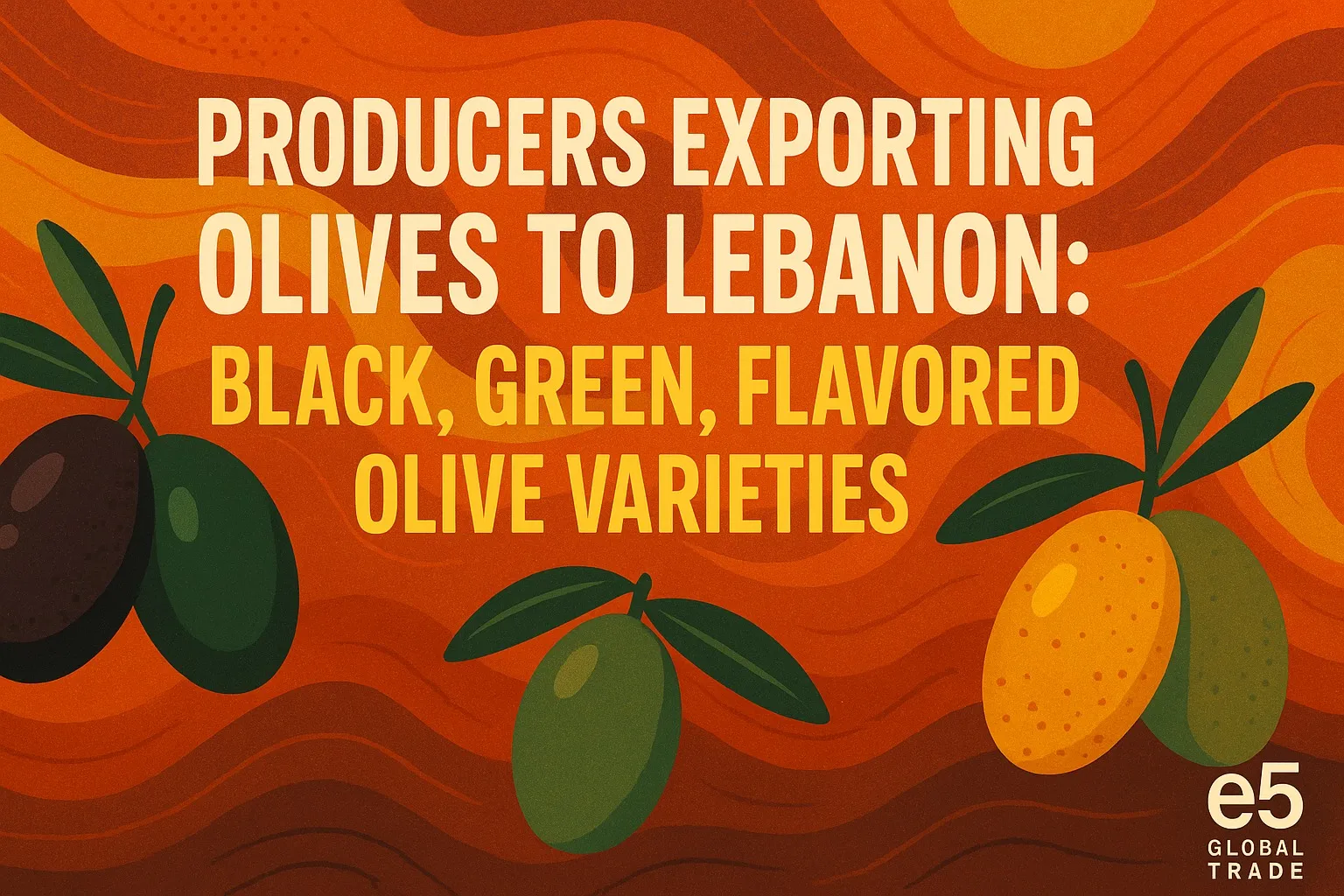 Lübnan’a zeytin ihraç eden üreticiler: Siyah, yeşil, aromalı zeytin çeşitleri