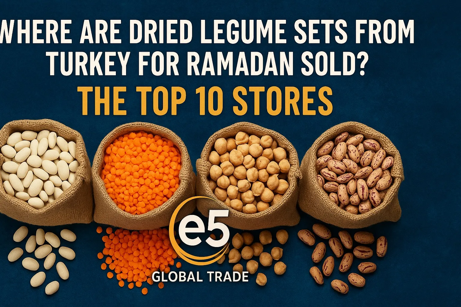 Ramazan İçin Türkiye’den Alınan Kuru Baklagil Setleri Nerede Satılıyor? En İyi 10 Mağaza*