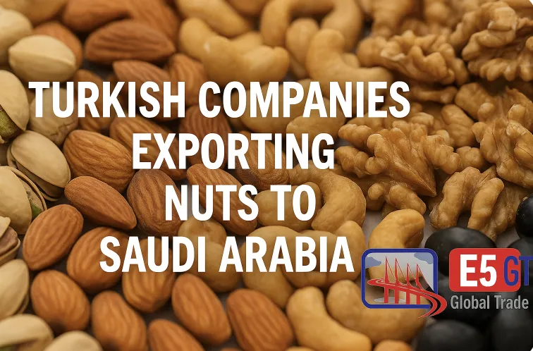 Suudi Arabistan’a Kuruyemiş İhracatı Yapan Türk Firmaları