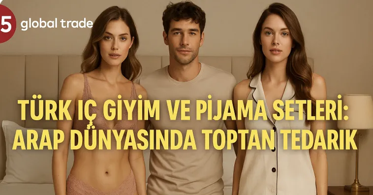 Türk İç Giyim ve Pijama Setleri: Arap Dünyasında Toptan Tedarik
