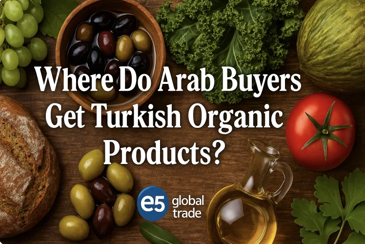 Arap Alıcılar Türk Organik Ürünleri Nereden Alıyorlar?