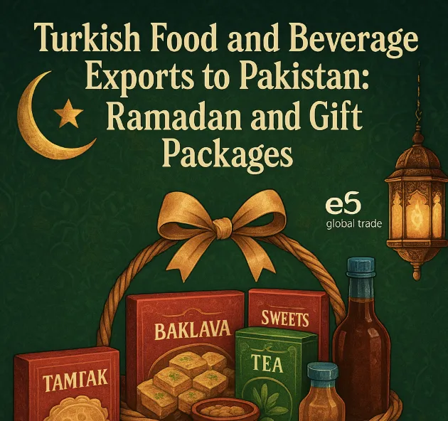 Pakistan’a Türk Gıda ve İçecek İhracatı: Ramazan ve Hediyelik Paketler