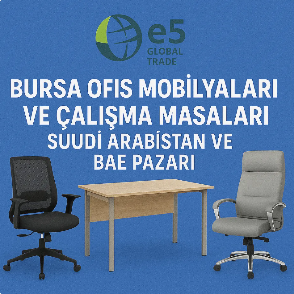 Bursa Ofis Mobilyaları ve Çalışma Masaları: Suudi Arabistan ve BAE Pazarı